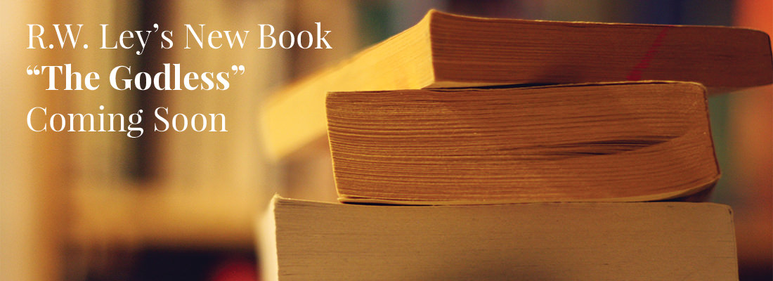R.W. Ley's New Book, The Godless, Coming Soon